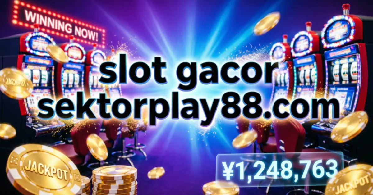 slot gacor sektorplay88.com – smart player guide