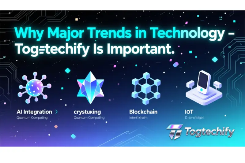 why major trends in technology – togtechify is important